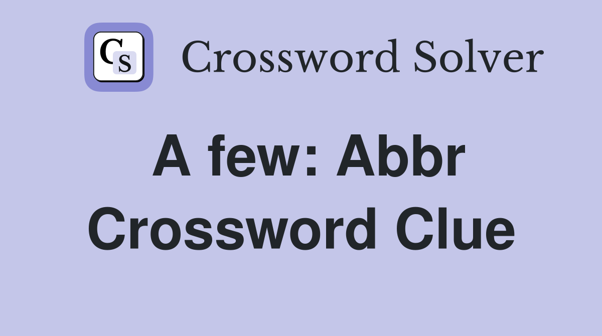 A few Abbr Crossword Clue Answers Crossword Solver